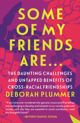 Some of My Friends Are…: The Daunting Challenges and Untapped Benefits of Cross-Racial Friendships