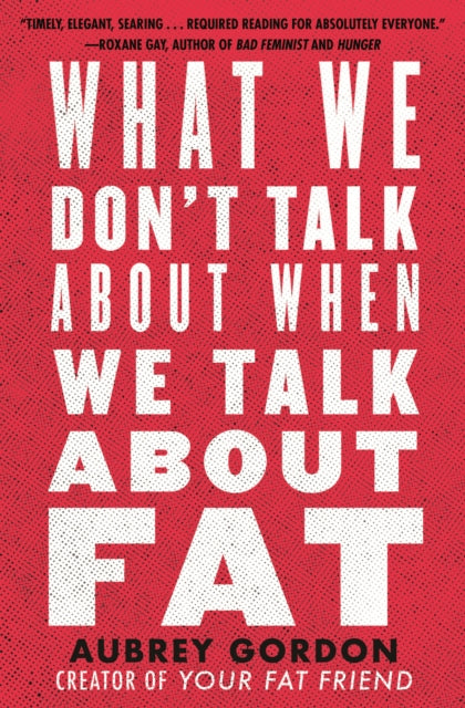 What We Don’t Talk About When We Talk About Fat