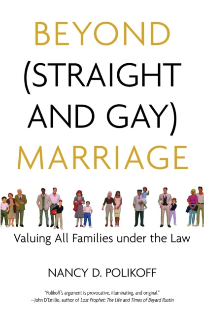 Beyond (Straight and Gay) Marriage: Valuing All Families under the Law