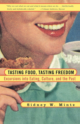 Tasting Food Tasting Freedom Excursions Into Eating Power And The Past