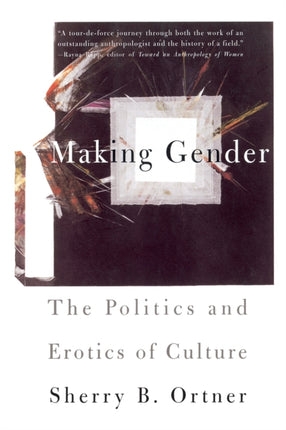 Making Gender The Politics and Erotics of Culture
