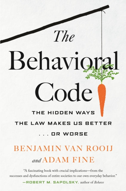 The Behavioral Code: The Hidden Ways the Law Makes Us Better  or Worse