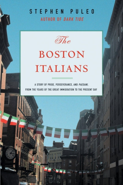 The Boston Italians A Story of Pride Perseverance