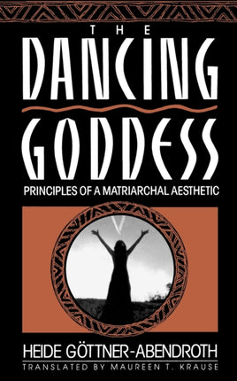 The Dancing Goddess Principles of a Matriarchal Aesthetic