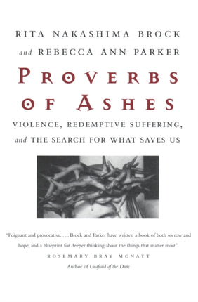 Proverbs of Ashes: Violence, Redemptive Suffering, and the Search for What Saves Us