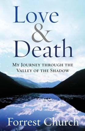 Love  Death My Journey Through the Valley of the