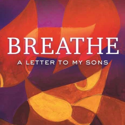 Breathe: A Letter to My Sons