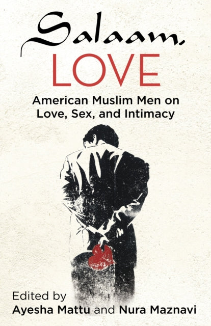 Salaam, Love: American Muslim Men on Love, Sex, and Intimacy