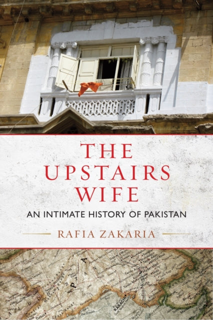 The Upstairs Wife: An Intimate History of Pakistan