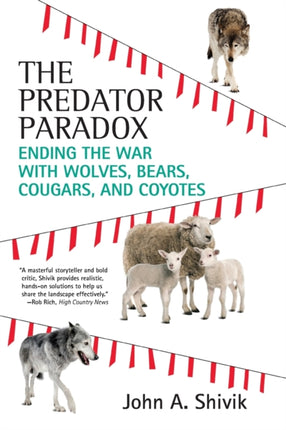 The Predator Paradox Ending the War with Wolves Bears Cougars and Coyotes