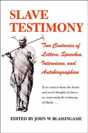 Slave Testimony Two Centuries of Letters Speeches Interviews and Autobiographies