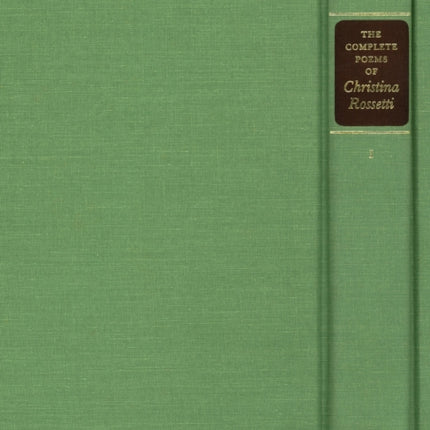 The Complete Poems of Christina Rossetti: A Variorum Edition