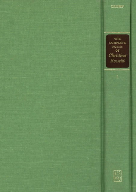 The Complete Poems of Christina Rossetti: A Variorum Edition