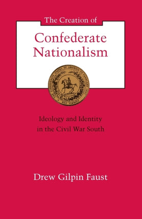 The Creation of Confederate Nationalism Ideology