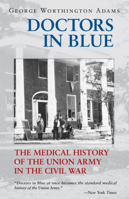 Doctors in Blue The Medical History of the Union Army in the Civil War Revised