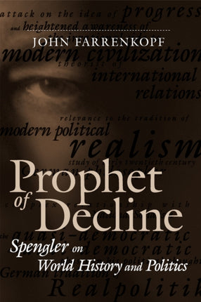 Prophet of Decline Spengler on World History and Politics Political Traditions in Foreign Policy Series