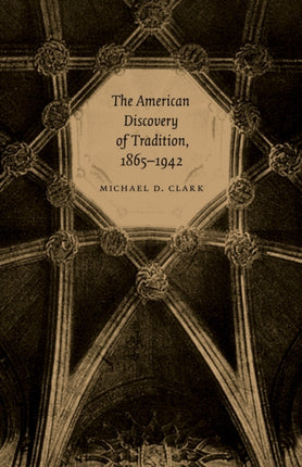 The American Discovery of Tradition 18651942