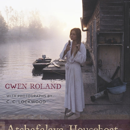 Atchafalaya Houseboat: My Years in the Louisiana Swamp