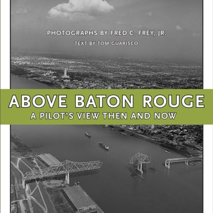 Above Baton Rouge: A Pilot's View Then and Now