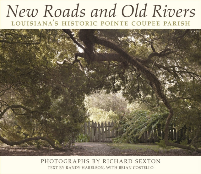 New Roads and Old Rivers: Louisiana's Historic Pointe Coupee Parish