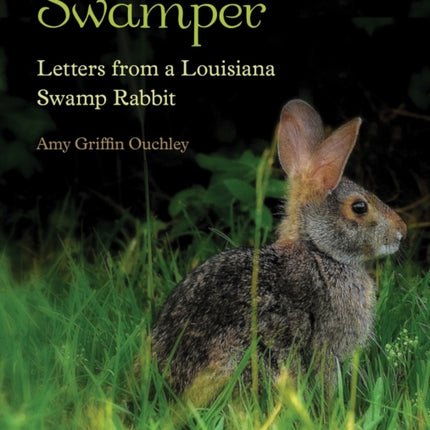 Swamper: Letters from a Louisiana Swamp Rabbit