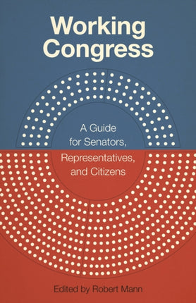 Working Congress: A Guide for Senators, Representatives, and Citizens