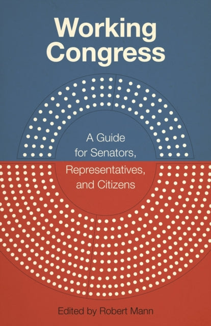 Working Congress: A Guide for Senators, Representatives, and Citizens