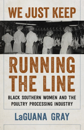 We Just Keep Running the Line: Black Southern Women and the Poultry Processing Industry