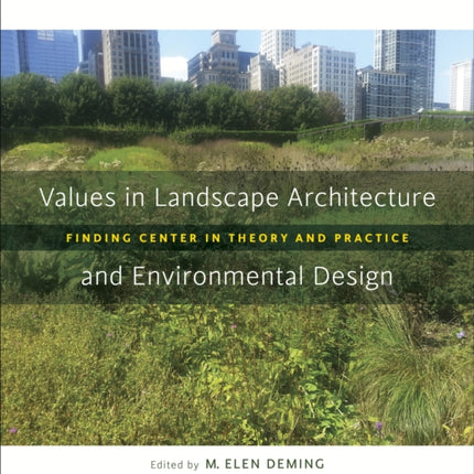 Values in Landscape Architecture and Environmental Design: Finding Center in Theory and Practice