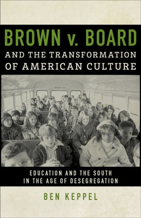 Brown v. Board and the Transformation of American Culture: Education and the South in the Age of Desegregation