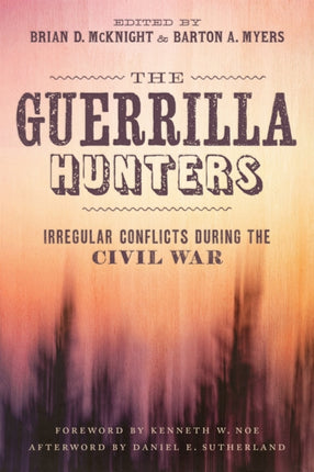 The Guerrilla Hunters: Irregular Conflicts during the Civil War