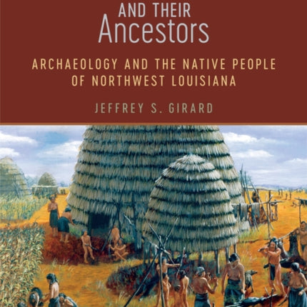 The Caddos and Their Ancestors: Archaeology and the Native People of Northwest Louisiana