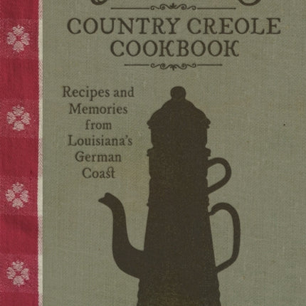 Mémère’s Country Creole Cookbook: Recipes and Memories from Louisiana's German Coast