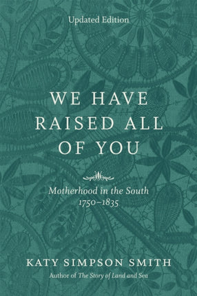 We Have Raised All of You: Motherhood in the South, 1750-1835