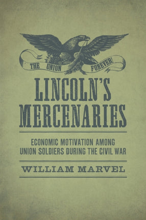 Lincoln's Mercenaries: Economic Motivation among Union Soldiers during the Civil War