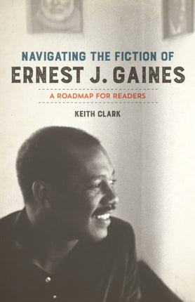 Navigating the Fiction of Ernest J. Gaines