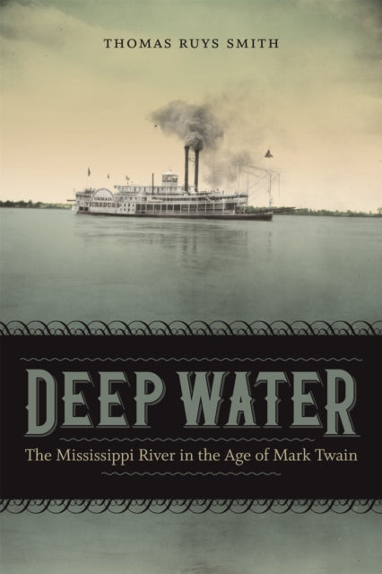 Deep Water: The Mississippi River in the Age of Mark Twain