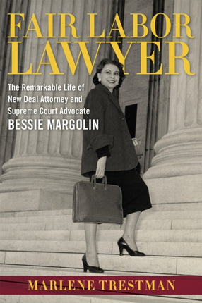 Fair Labor Lawyer The Remarkable Life of New Deal