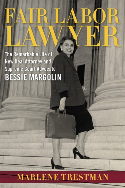 Fair Labor Lawyer The Remarkable Life of New Deal