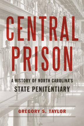 Central Prison: A History of North Carolina's State Penitentiary