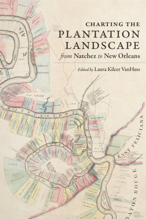 Charting the Plantation Landscape from Natchez to