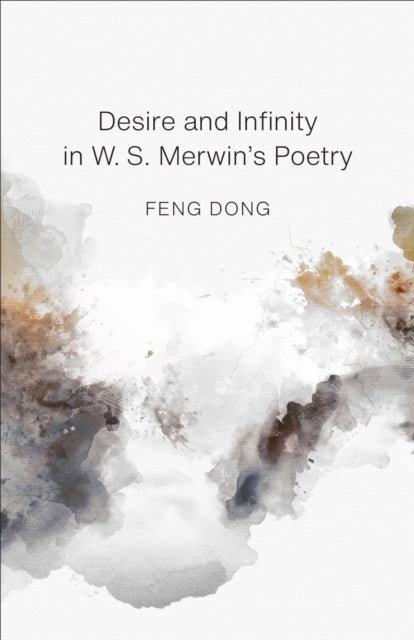 Desire and Infinity in W. S. Merwins Poetry