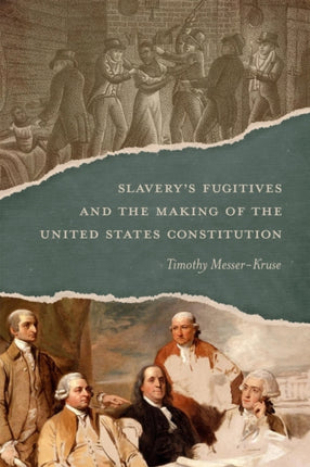 Slaverys Fugitives and the Making of the United States Constitution