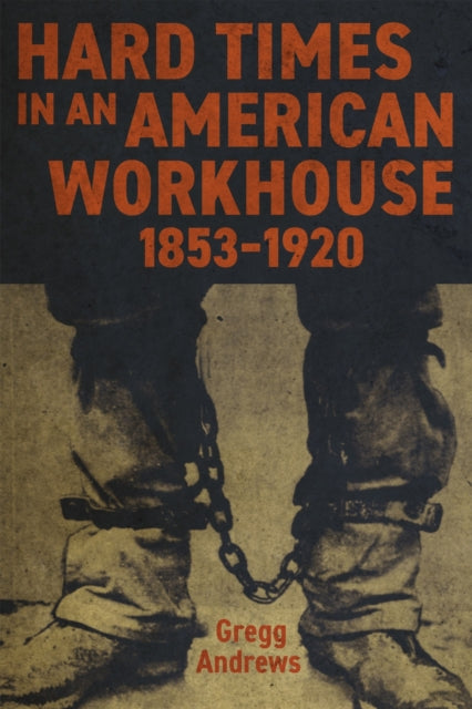 Hard Times in an American Workhouse 18531920