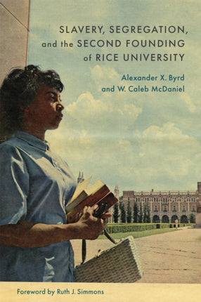 Slavery Segregation and the Second Founding of Rice University