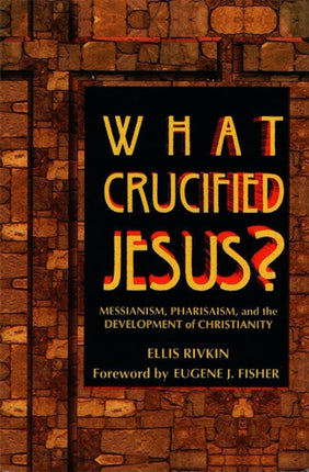 What Crucified Jesus Messianism Pharisaism and