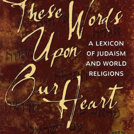 These Words Upon Our Heart: A Lexicon of Judaism and World Religions