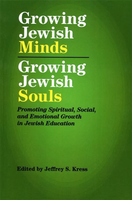 Growing Jewish Minds, Growing Jewish Souls: Promoting Spiritual, Social, and Emotional Growth in Jewish Education