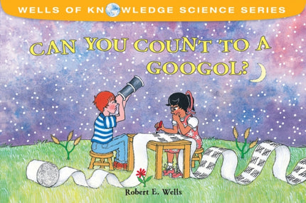 Can You Count to a Googol? - Very Big Numbers - Wells of Knowledge