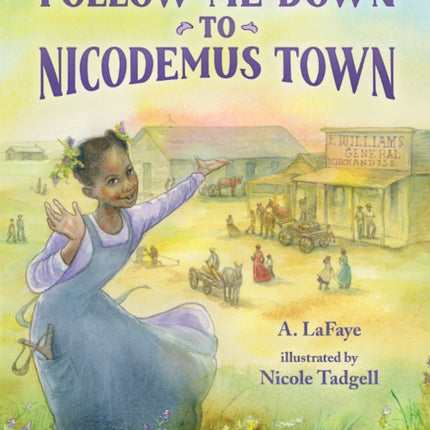 Follow Me Down to Nicodemus Town: Based on the History of the African American Pioneer Settlement